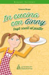 In cucina con Ginny. Dagli scarti al piatto. Nuova ediz.