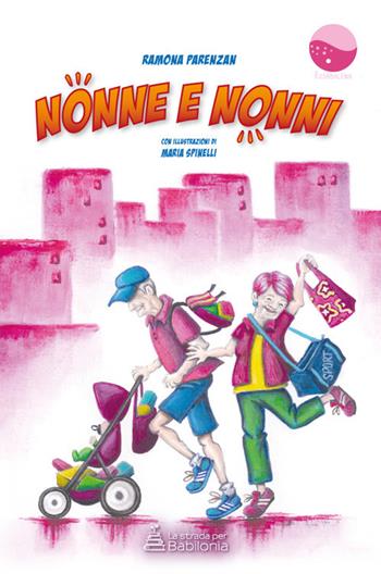 Nonne e nonni - Ramona Parenzan - Libro La strada per Babilonia 2019, Rosabalena | Libraccio.it