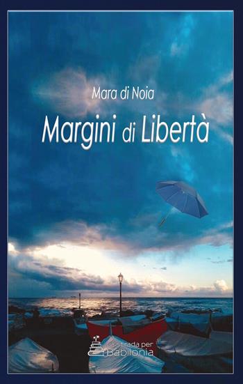 Margini di libertà - Mara Di Noia - Libro La strada per Babilonia 2019 | Libraccio.it