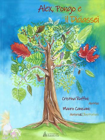Alex, Pongo e il Diciassei - Cristina Ruffini - Libro La strada per Babilonia 2020 | Libraccio.it