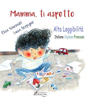Mamma, ti aspetto. Ediz. italiana, inglese e francese. Ediz. ad alta leggibilità - Elisa Vincenzi - Libro La strada per Babilonia 2020 | Libraccio.it