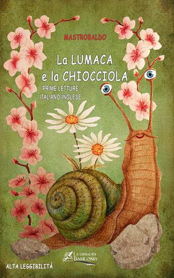 La lumaca e la chiocciola. Ediz. italiana e inglese. Ediz. ad alta leggibilità - Mastrobaldo - Libro La strada per Babilonia 2020 | Libraccio.it