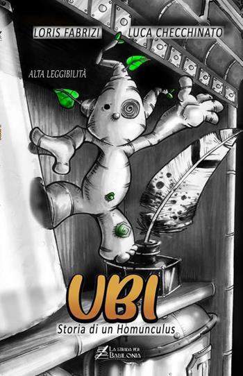 Ubi. Storia di un homunculus. Ediz. ad alta leggibilità - Loris Fabrizi - Libro La strada per Babilonia 2021 | Libraccio.it