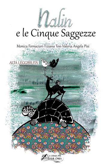 Nalin e le cinque saggezze. Ediz. ad alta leggibilità - Monica Fornaciari, Tiziana Tosi, Valeria Angela Pisi - Libro La strada per Babilonia 2022 | Libraccio.it