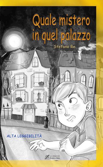 Quale mistero in quel palazzo - Stefano Re - Libro La strada per Babilonia 2022 | Libraccio.it