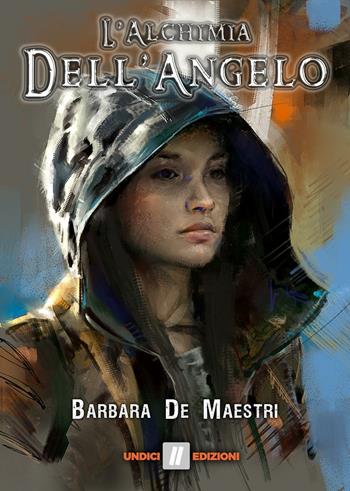 L'alchimia dell'angelo - Barbara De Maestri - Libro Undici 2016, Fantasy | Libraccio.it