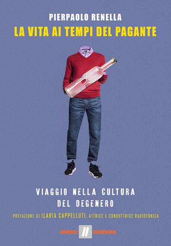 La vita ai tempi del Pagante. Viaggio nella cultura del degenero - Pierpaolo Renella - Libro Undici 2017 | Libraccio.it