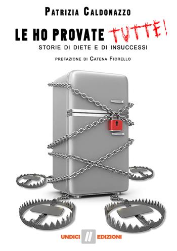 Le ho provate tutte! Storie di diete e di insuccessi - Patrizia Caldonazzo - Libro Undici 2019 | Libraccio.it