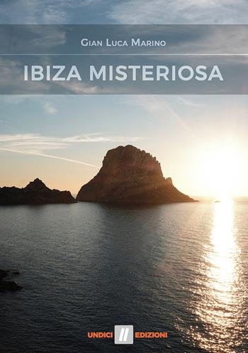 Ibiza misteriosa - Gian Luca Marino - Libro Undici 2019 | Libraccio.it