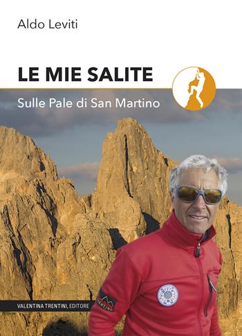 Le mie salite. Sulle Pale di San Martino - Aldo Leviti - Libro Valentina Trentini Editore 2020 | Libraccio.it