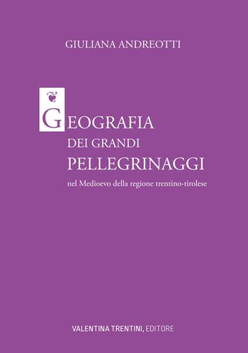 Geografia dei grandi pellegrinaggi nel Medioevo della regione trentino-tirolese - Giuliana Andreotti - Libro Valentina Trentini Editore 2026 | Libraccio.it