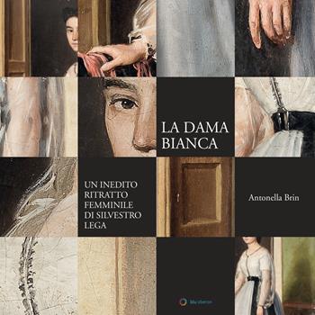 La dama bianca. Un inedito ritratto femminile di Silvestro Lega - Antonella Brin - Libro Blu Oberon 2017 | Libraccio.it