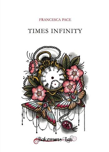 Times infinity - Francesca Pace - Libro Bakemono Lab 2016, Tanabata | Libraccio.it