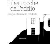 Filastrocche dell'addio. Sangue e lacrime in celluloide. Ediz. illustrata