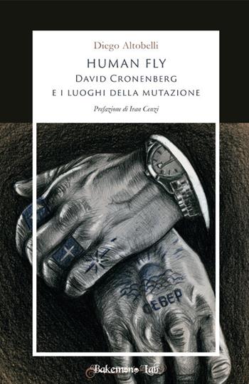 Human fly. David Cronenberg e i luoghi della mutazione - Diego Altobelli - Libro Bakemono Lab 2020, Eiga | Libraccio.it
