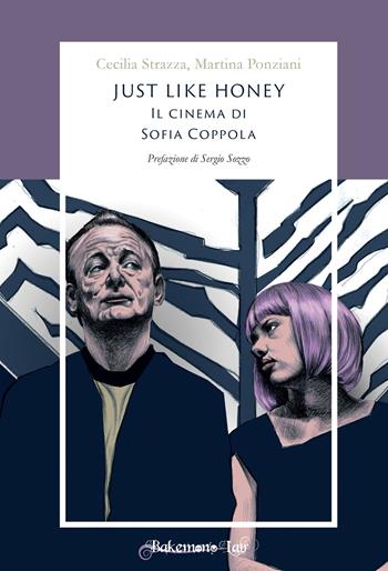 Just like honey. Il cinema di Sofia Coppola - Cecilia Strazza, Martina Ponziani - Libro Bakemono Lab 2019, Eiga | Libraccio.it