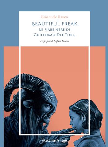 Beautiful freak. Le fiabe nere di Guillermo Del Toro - Emanuele Rauco - Libro Bakemono Lab 2019, Eiga | Libraccio.it