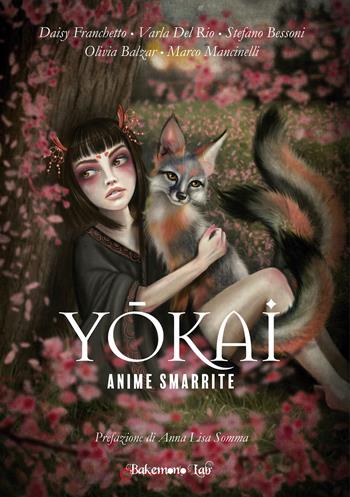 Yokai. Anime smarrite - Daisy Franchetto, Varla Del Rio, Stefano Bessoni - Libro Bakemono Lab 2020, Yokai | Libraccio.it