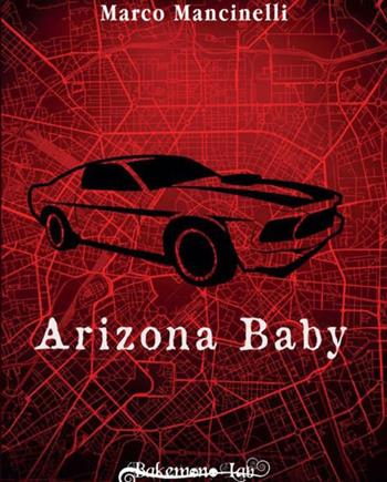 Arizona baby. Ediz. speciale - Marco Mancinelli - Libro Bakemono Lab 2019, Kuroi | Libraccio.it