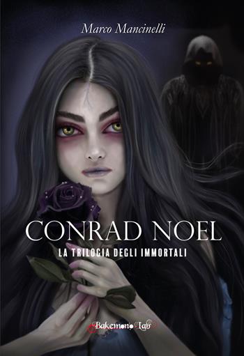 Conrad Noel. La trilogia degli immortali. Nuova ediz. - Marco Mancinelli - Libro Bakemono Lab 2022, Yokai | Libraccio.it