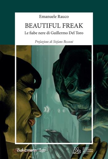 Beautiful freak. Le fiabe nere di Guillermo Del Toro - Emanuele Rauco - Libro Bakemono Lab 2024, Eiga | Libraccio.it