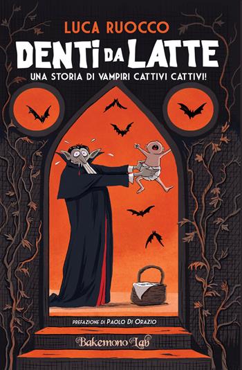 Denti da latte. Una storia di vampiri cattivi cattivi! - Luca Ruocco - Libro Bakemono Lab 2022 | Libraccio.it