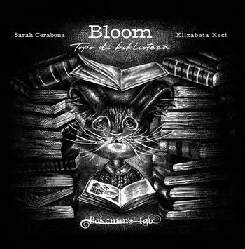 Bloom. Topo di biblioteca. Ediz. illustrata - Sarah Cerabona - Libro Bakemono Lab 2025, Makkuro | Libraccio.it