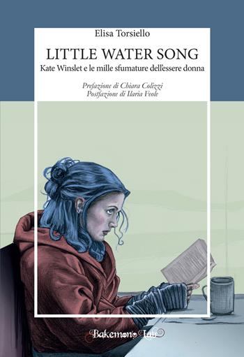 Little water song. Kate Winslet e le mille sfumature dell'essere donna - Elisa Torsiello - Libro Bakemono Lab 2025, Eiga | Libraccio.it