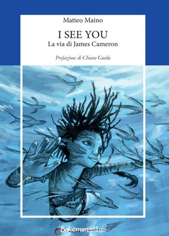 I see you. La via di James Cameron - Matteo Maino - Libro Bakemono Lab 2025, Eiga | Libraccio.it