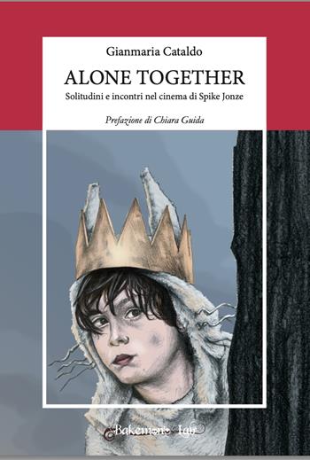 Alone together. Solitudini e incontri nel cinema di Spike Jonze. Nuova ediz. - Gianmaria Cataldo - Libro Bakemono Lab 2025, Eiga | Libraccio.it
