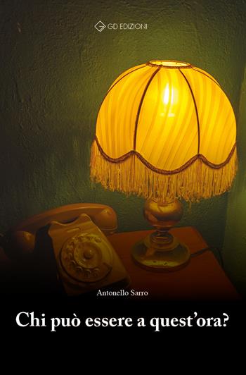 Chi può essere a quest'ora? - Antonello Sarro - Libro GD Edizioni 2019 | Libraccio.it