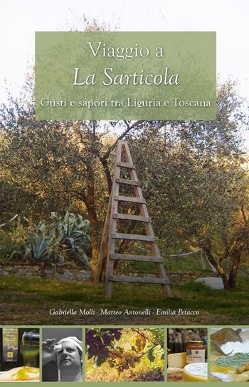 Viaggio alla Sarticola. Gusti e sapori tra Liguria e Toscana - Matteo Antonelli, Gabriella Molli, Emilia Petacco - Libro GD Edizioni 2019 | Libraccio.it