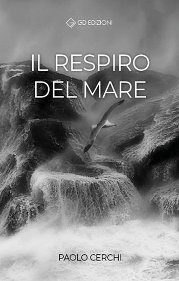 Il respiro del mare - Paolo Cerchi - Libro GD Edizioni 2020 | Libraccio.it