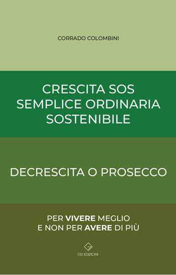 Crescita SOS Semplice Ordinaria Sostenibile. Decrescita o Prosecco - Corrado Colombini - Libro GD Edizioni 2021 | Libraccio.it