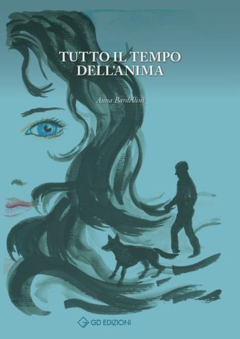 Tutto il tempo dell'anima - Anna Bardellini - Libro GD Edizioni 2020 | Libraccio.it