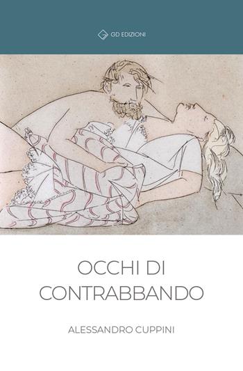 Occhi di contrabbando - Alessandro Cuppini - Libro GD Edizioni 2021 | Libraccio.it