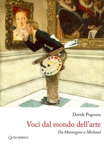 Voci dal mondo dell'arte. Da Marangoni a Michaud - Davide Pugnana - Libro GD Edizioni 2021 | Libraccio.it