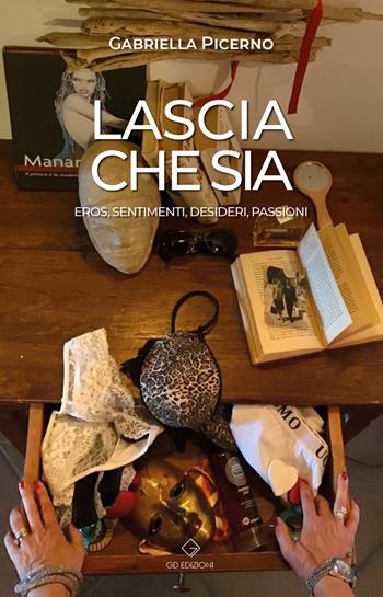 Lascia che sia. Eros, sentimenti, desideri, passioni - Gabriella Picerno - Libro GD Edizioni 2021 | Libraccio.it