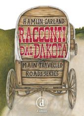 Racconti dal Dakota. Main-travelled roads series. Ediz. integrale