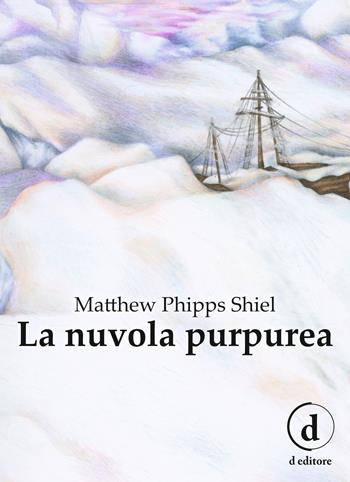 La nuvola purpurea. Ediz. integrale - Matthew Phipps Shiel - Libro D Editore 2018 | Libraccio.it
