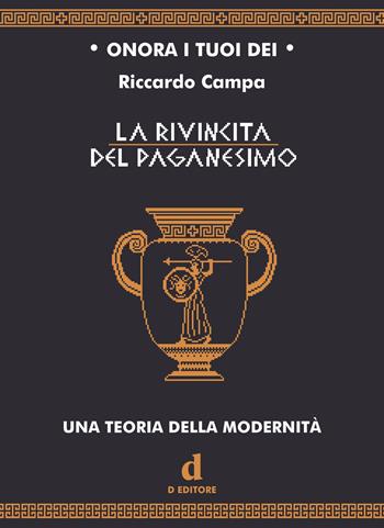 La rivincita del paganesimo. Una teoria della modernità. Ediz. critica - Riccardo Campa - Libro D Editore 2022 | Libraccio.it