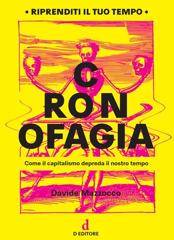 Cronofagia. Come il capitalismo depreda il nostro tempo - Davide Mazzocco - Libro D Editore 2019 | Libraccio.it