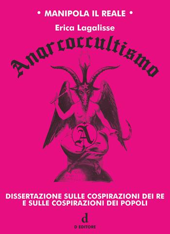 Anarcoccultismo. Dissertazione sulle cospirazioni dei re e sulle cospirazioni dei popoli - Erica Lagalisse - Libro D Editore 2020 | Libraccio.it