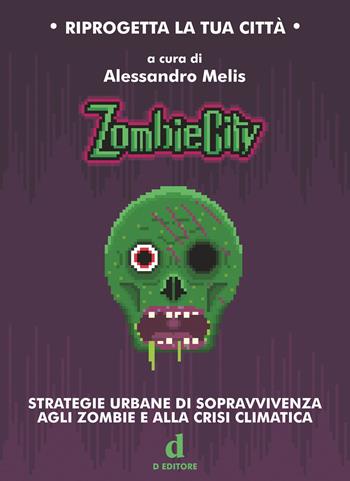 ZombieCity. Strategie urbane di sopravvivenza agli zombie e alla crisi climatica  - Libro D Editore 2020 | Libraccio.it