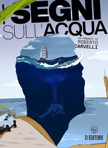 I segni sull'acqua - Roberto Carvelli - Libro D Editore 2022 | Libraccio.it