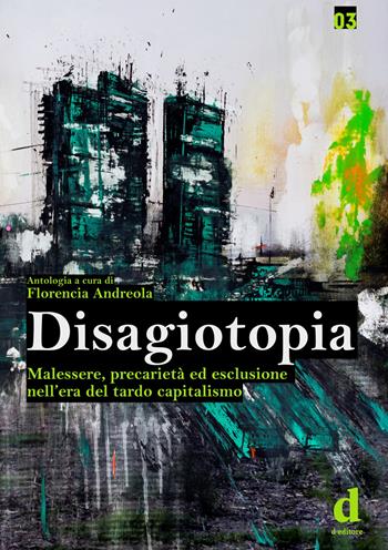 Disagiotopia. Malessere, precarietà ed esclusione nel tardo capitalismo  - Libro D Editore 2020 | Libraccio.it