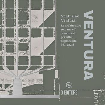 Venturino Ventura. Le architetture romane e il complesso per uffici di piazzetta Morgagni - Roberta Piroddi - Libro D Editore 2022 | Libraccio.it