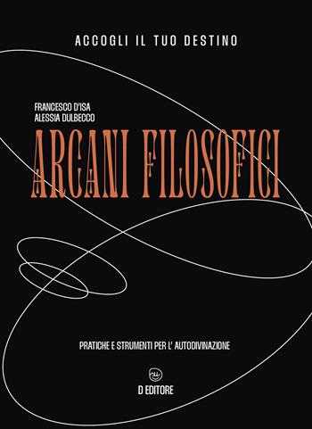 Arcani filosofici. Pratiche e strumenti per l'autodivinazione. Con Carte - Alessia Dulbecco - Libro D Editore 2022 | Libraccio.it