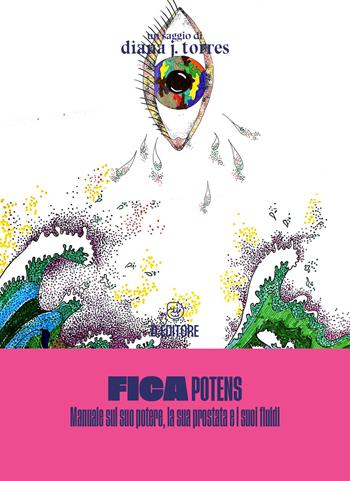 Fica potens. Un manuale sul suo potere, la sua prostata e i suoi fluidi - Diana J. Torres - Libro D Editore 2023 | Libraccio.it