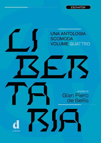 Libertaria. Una antologia scomoda. Vol. 4  - Libro D Editore 2023 | Libraccio.it